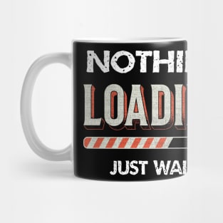 nothing loading just wait funny Mug